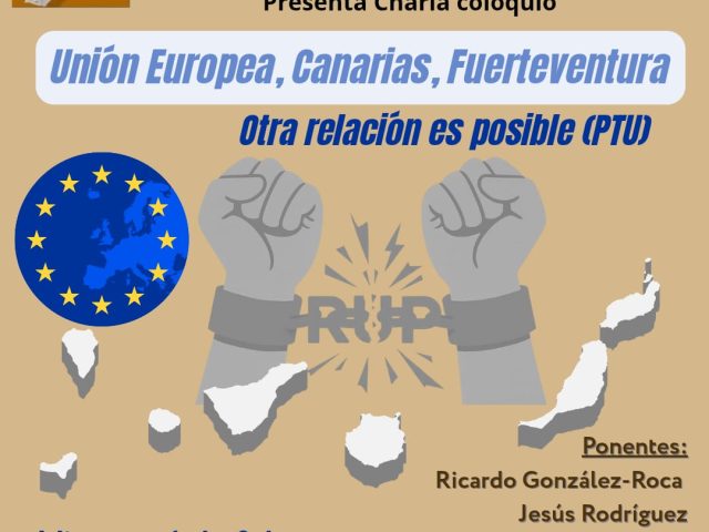 Charla: Unión Europea, Canarias, Fuerteventura. Otra relación es posible – PTU